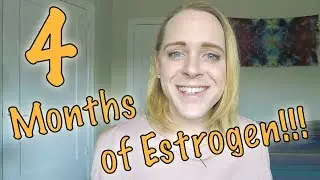 4 Months on Estrogen