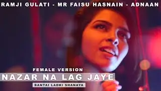 Nazar Na Lag Jaye Female Version Bantai Ladki Shanaya | Ramji Gulati, Mr Faisu, Hasnain, Adnaan