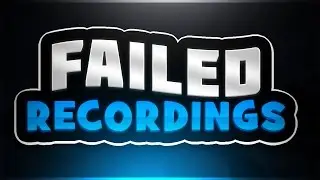 FAILED RECORDINGS!!!