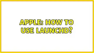 Apple: How to use Launchd?