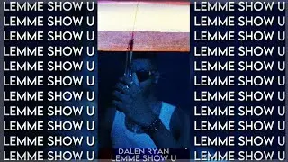 Dalen Ryan - Lemme Show U (Official Music Video)