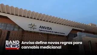 Anvisa define novas regras para cannabis medicianal | BandNewsTV
