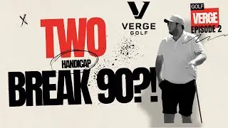 Can a 2 Handicap Break 90?! | Verge Golf Episode 2