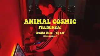 Animal Cosmic - Audio Files Dj Set (Chris's House)