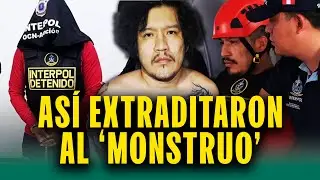 La extradición de 'El Monstruo' paso a paso: Así lo regresaron a Perú para encarar la justicia