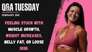 Q&A Tuesday February 3rd Ep 27 Stuck with muscle growth, weight increases, belly fat, or loose skin.