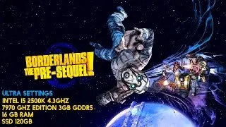 Borderlands: The Pre-Sequel - Max Settings / Intel i5 2500k / 7970 GHZ Edition / Full HD