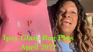 Ipsy Glam Bag Plus - April 2022