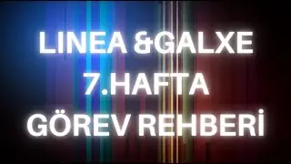 Linea Galxe 7.Hafta G&ouml;rev Rehberi