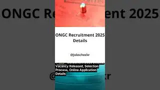 ONGC Recruitment 2025 Details, Vacancy Released, Selection Process, Online Application Details