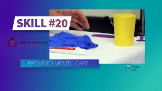 LACC - CNA Skill #20 - Provides Mouth Care