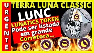 TERRA LUNA CLASSIC - LUNATICS TOKEN PODE SER LISTADA EM UMA GRANDE CORRETORA - &Oacute;TIMA NOT&Iacute;CIA #lunc