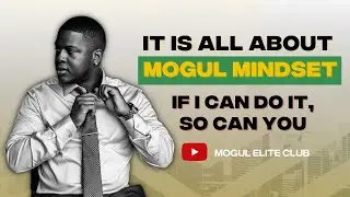 It Is All about Mogul Mindset: If I Can Do It, So Can You