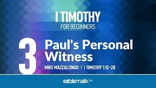 Paul's Personal Witness (I Timothy 1:12-20) – Mike Mazzalongo | BibleTalk.tv
