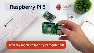 [raspberrypi.vn] Giới thiệu Raspberry Pi 5 - Phi&ecirc;n bản CPU mới nhanh gấp 2 lần, I/O được cải thiện