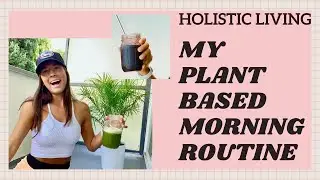 MY PLANT BASED HOLISTIC MORNING ROUTINE: how I cured my acne & chronic illness symptoms naturally