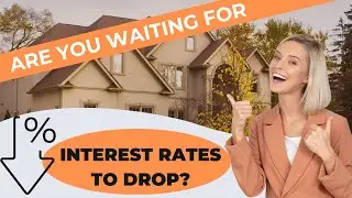 Home Buying Strategy: Should You Wait for the Perfect Interest Rate to Buy Your Home?