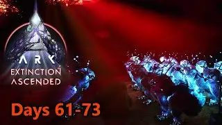 100 Days Extinction - Days 61-73 - ARK: Survival Ascended