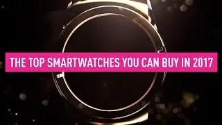 Best smartwatches you can buy in 2017