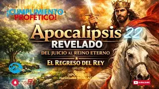Apocalipsis 22 Revelado: Del Juicio al Reino Eterno | El Regreso del Rey