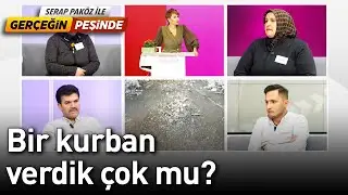 Bir Kurban Verdik Çok mu? - Gerçeğin Peşinde