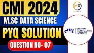 CMI M.Sc Data Science 2024 | CMI PYQ Solution | Question No- 07 || Mathstats @8810409392