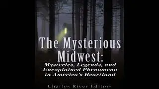 Mysterious Midwest: Mysteries, Legends, and Unexplained Phenomena in America's Heartland