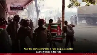 Anti-tax protesters &lsquo;take a ride&rsquo; on police water cannon truck in Nairobi