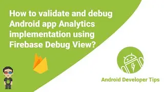 How to validate and debug Android app Analytics implementation using Firebase Debug View?