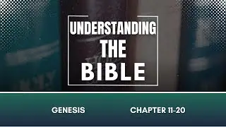 Understanding the Bible Chapter by Chapter | Genesis 11-20