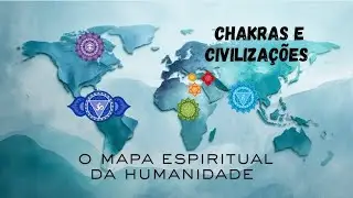 Chakras e civiliza&ccedil;&otilde;es - o mapa espiritual da humanidade. Entender isso muda tudo