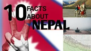 TOP 10 FACTS ABOUT NEPAL | HOW BRAVE NEPAL | WHAT IS SPECIAL IN NEPAL