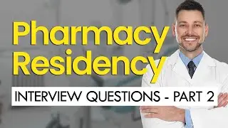 PHARMACY RESIDENCY Interview Questions & Answers (PART 2) (ADVANCED)