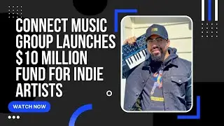 Connect Music Group Launches 10 Million Dollar Fund for Indie Artists