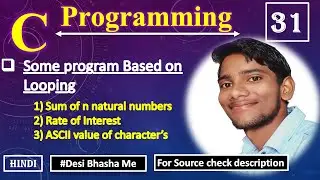 Program Based On Looping | Rate Of Interest | Sum of N Natural Numbers | ASCII value of character's
