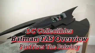 DC Collectibles BTAS overview - Part Five: The Batwing