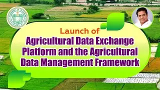 Minister KTR launching Agricultural Data Exchange Platform & Agricultural Data Management Framework