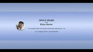 Office Hours: Blake Baxter - Founder, CEO, VC