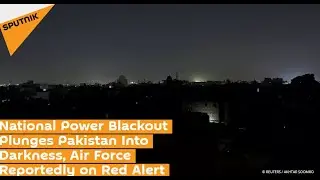 National Power Blackout Plunges Pakistan Into Darkness, Air Force Reportedly On Red Alert