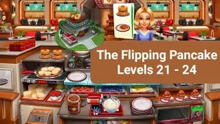The Flipping Pancake 🥞 Levels 21 - 24 🌰 Cooking Fever Gameplay