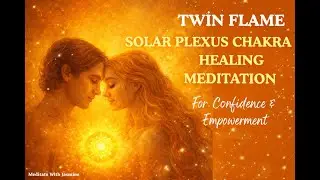 Twin Flame Solar Plexus Chakra Healing for Reunion