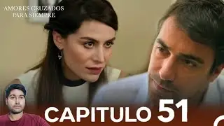 Amores Cruzados Para Siempre Capitulo 51 (Doblado En Español) | Review