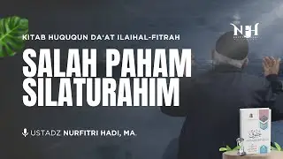 Kajian Huququn Da'at Ilaihal-Fitrah | Salah Paham Silaturahim - Ust Nurfitri Hadi,MA