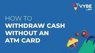 How to withdraw cash without an ATM Card |&nbsp;VYBE by BPI&nbsp;| 2025