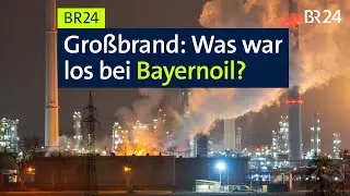 Großbrand: Was war los bei Bayernoil? | BR24