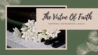 The Virtue Of Faith (Beautiful Instrumental)