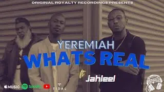 Original Royalty Recordings Presents: YEREMIAH | WHAT'S REAL ft. JAHLEEL