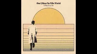 Our Man In The Field - It Was Ever So [New song 2020]