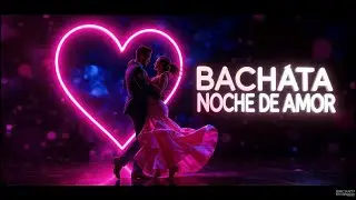 Latin Love Bachata 2025 🌴 M&uacute;sica para Bailar Toda la Noche