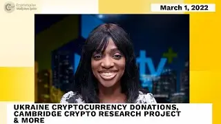 News Update: Ukraine Cryptocurrency Donations, Cambridge Crypto Research Project & More